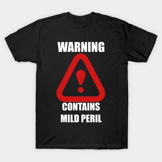 Warning: Contains Mild Peril T-Shirt by Mild Peril